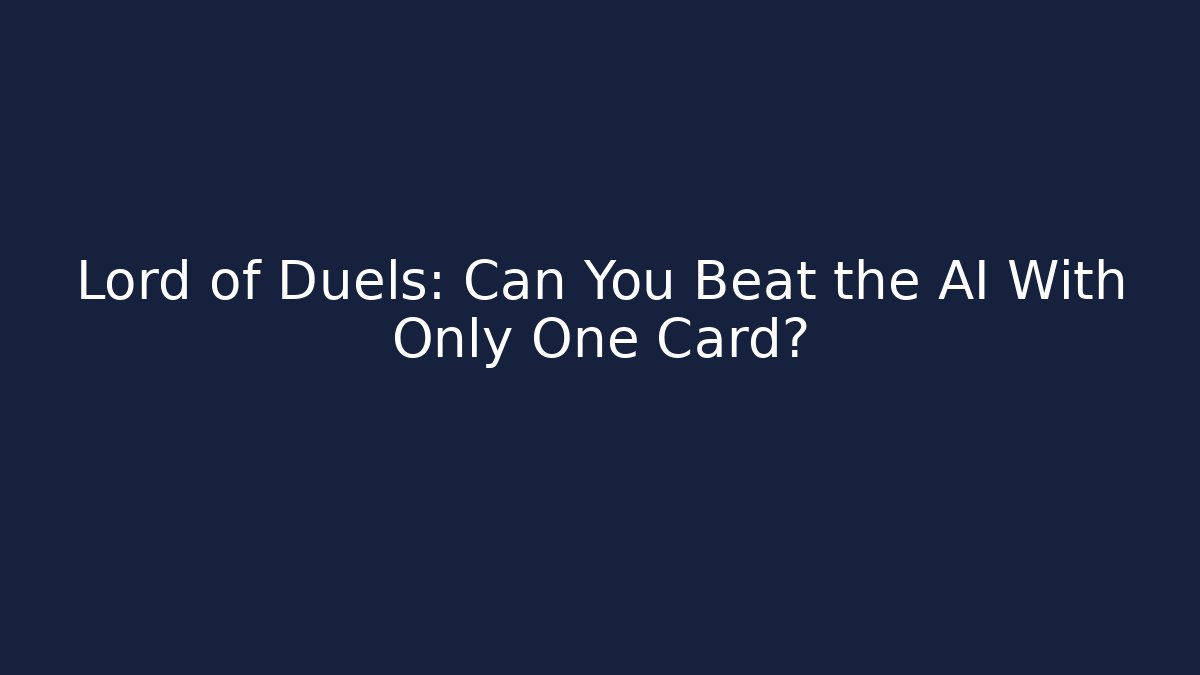 Lord of Duels: Can You Beat the AI With Only One Card?