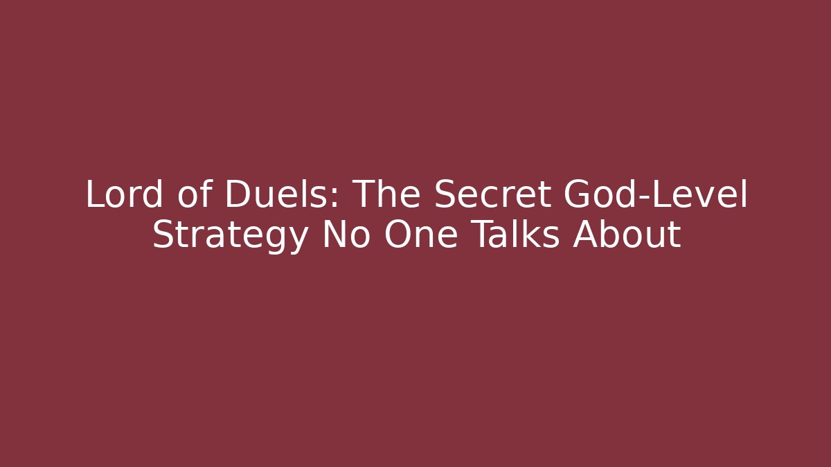 Lord of Duels: The Secret God-Level Strategy No One Talks About