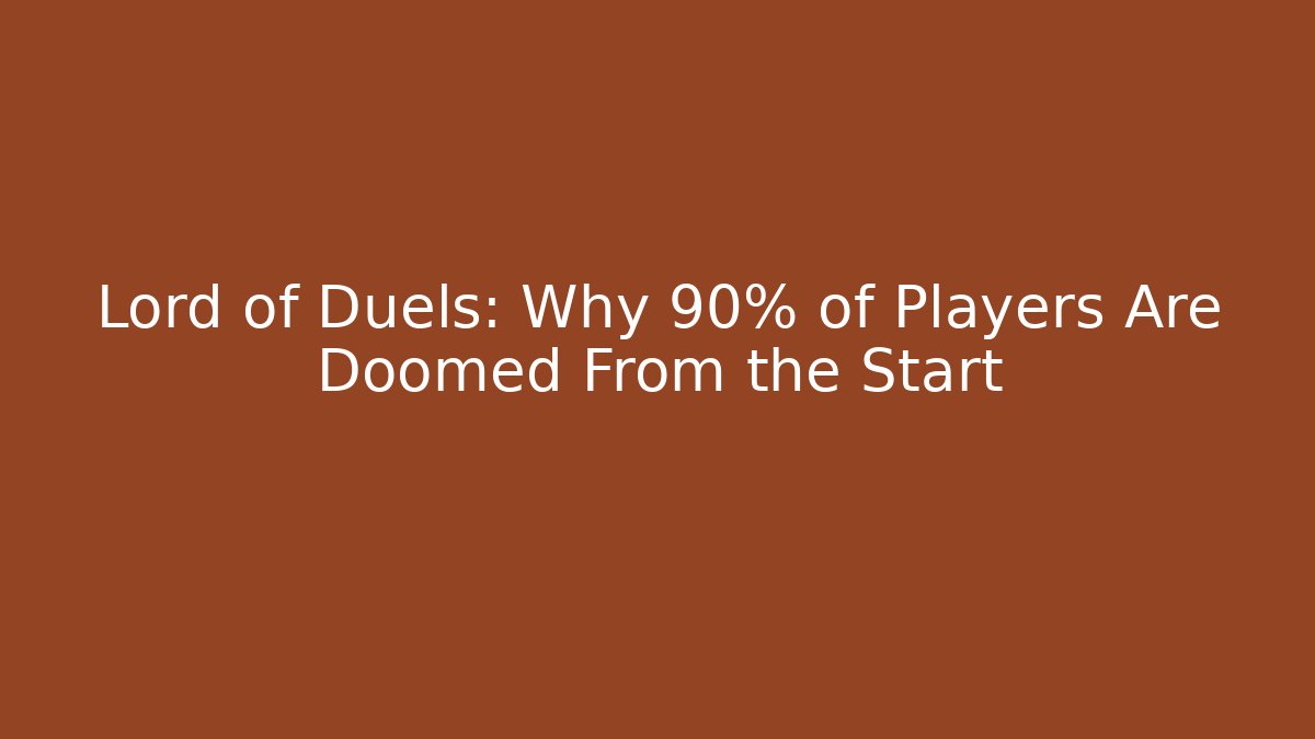 Lord of Duels: Why 90% of Players Are Doomed From the Start