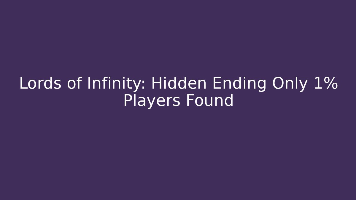 Lords of Infinity: Hidden Ending Only 1% Players Found - Andrea Zevedo