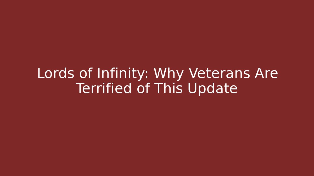 Lords of Infinity: Why Veterans Are Terrified of This Update