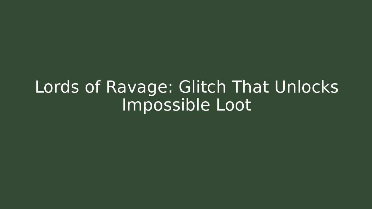 Lords of Ravage: Glitch That Unlocks Impossible Loot