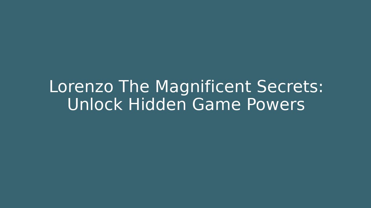 Lorenzo The Magnificent Secrets: Unlock Hidden Game Powers