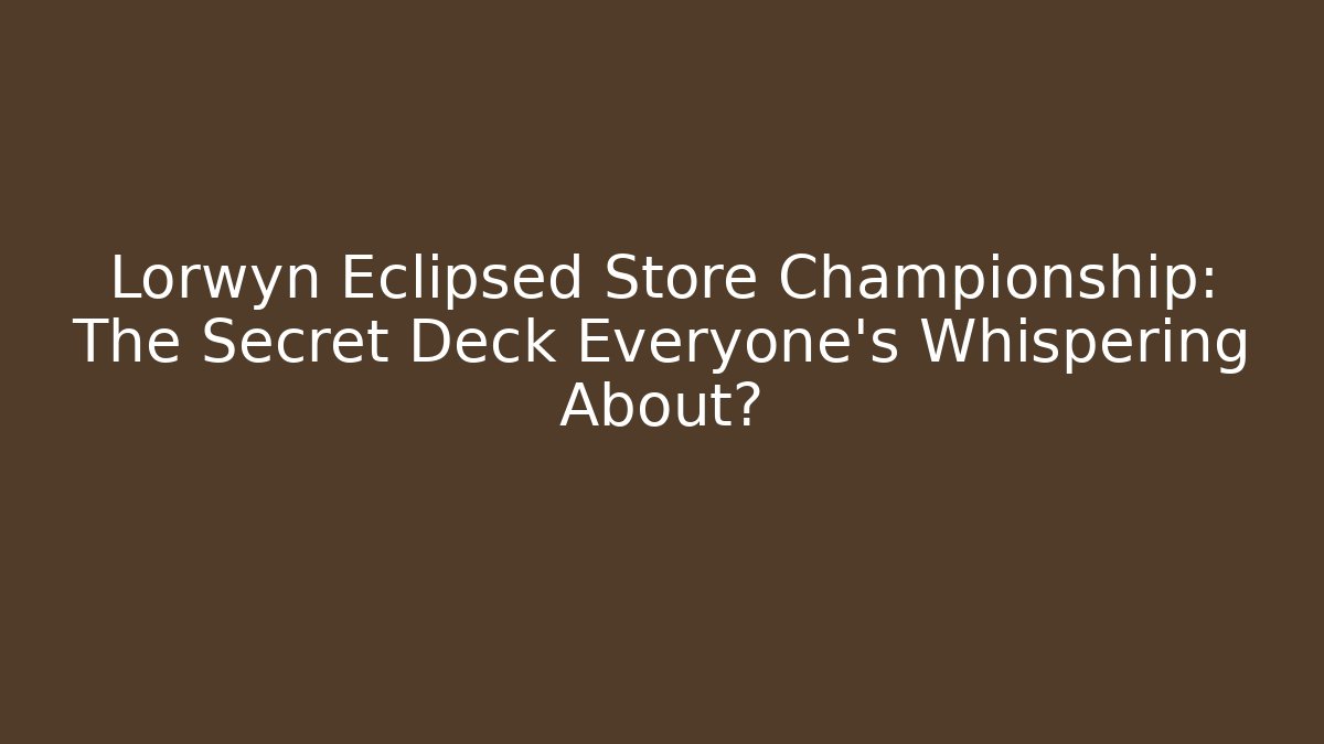 Lorwyn Eclipsed Store Championship: The Secret Deck Everyone's Whispering About?