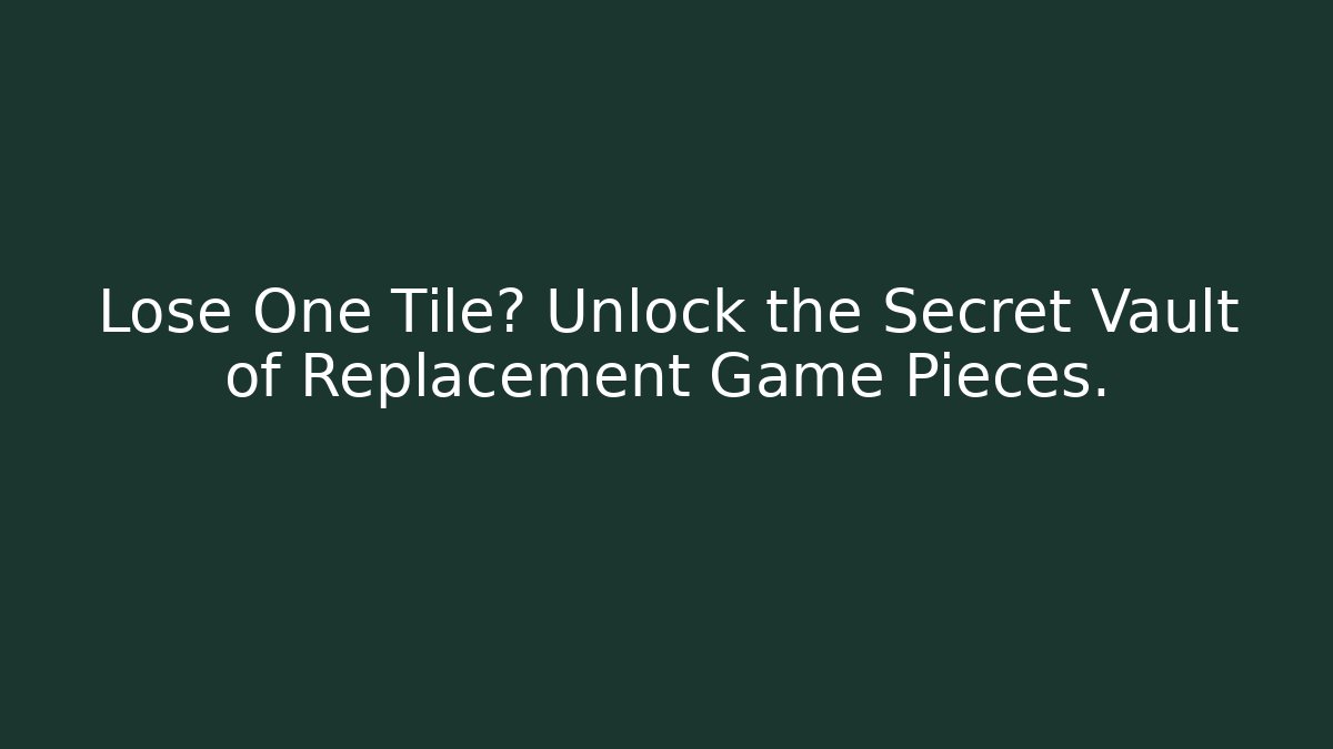 Lose One Tile? Unlock the Secret Vault of Replacement Game Pieces. - Andrea Zevedo