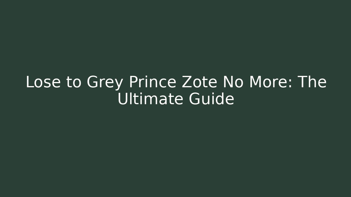 Lose to Grey Prince Zote No More: The Ultimate Guide