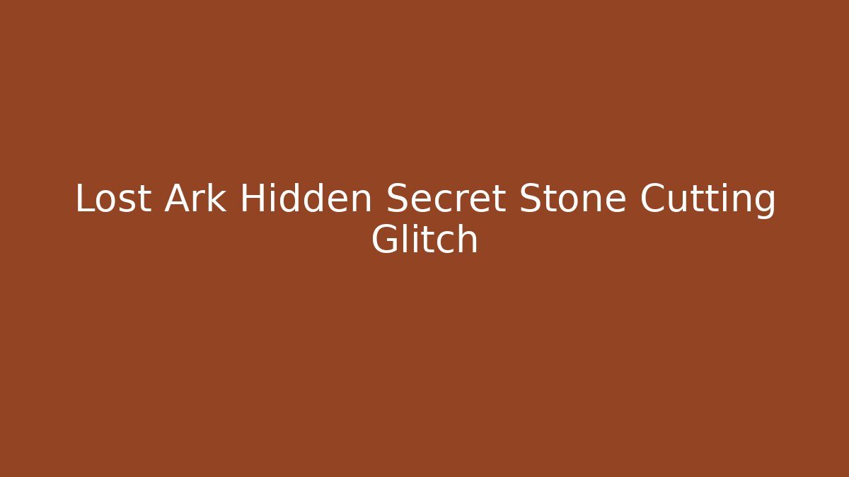 Lost Ark Hidden Secret Stone Cutting Glitch