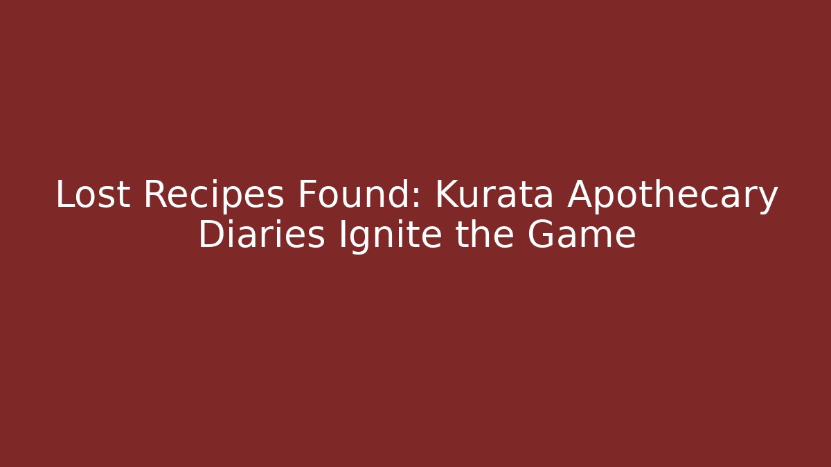 Lost Recipes Found: Kurata Apothecary Diaries Ignite the Game