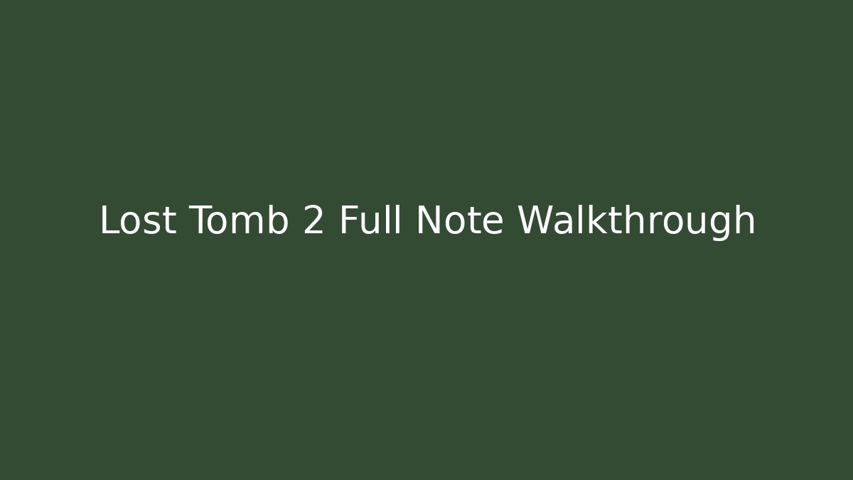 Lost Tomb 2 Full Note Walkthrough - Andrea Zevedo