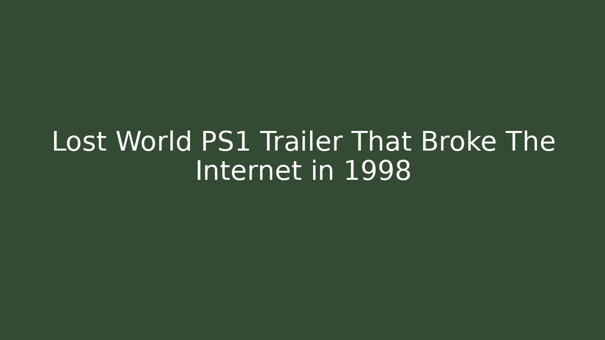Lost World PS1 Trailer That Broke The Internet in 1998