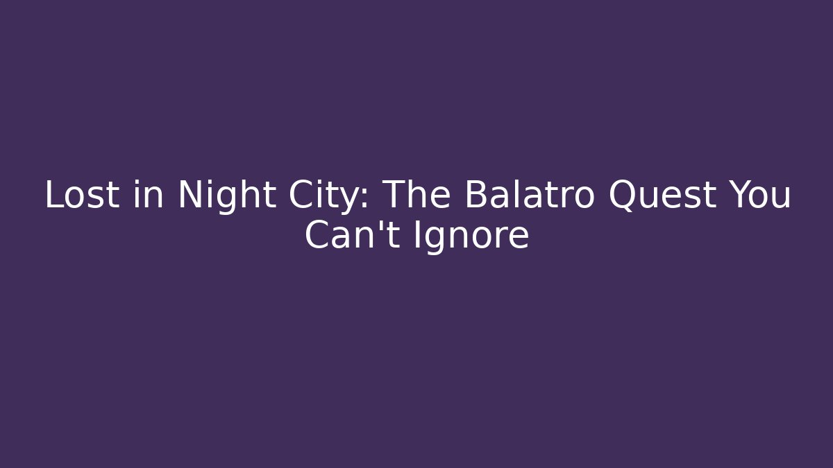 Lost in Night City: The Balatro Quest You Can't Ignore