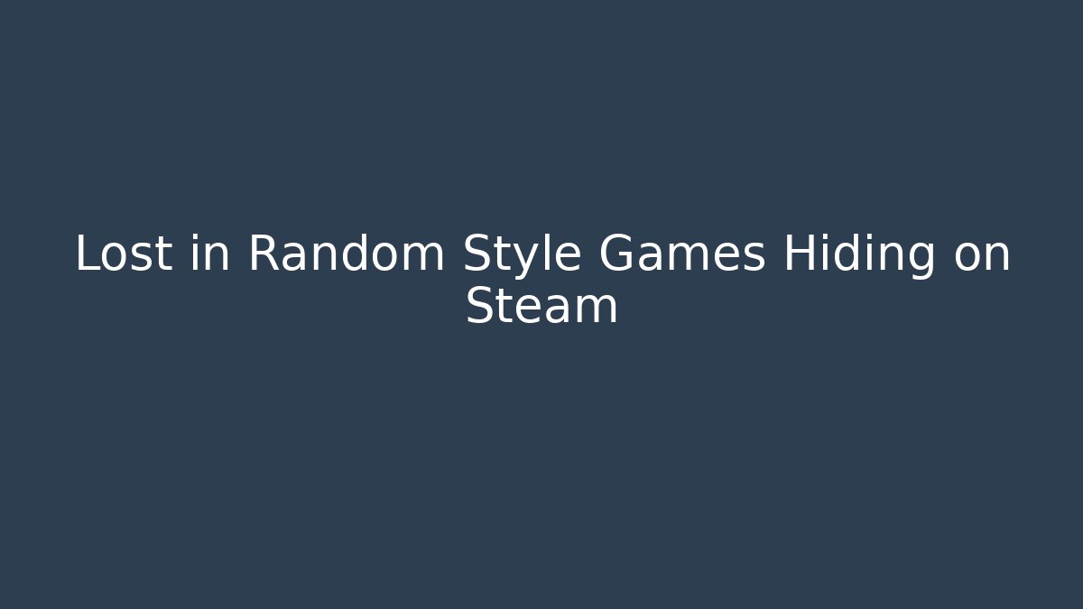 Lost in Random Style Games Hiding on Steam