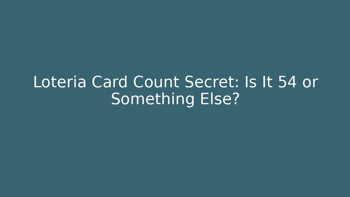 Loteria Card Count Secret: Is It 54 or Something Else?