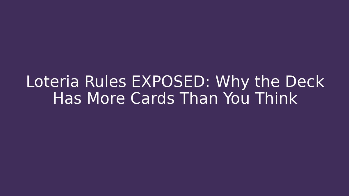 Loteria Rules EXPOSED: Why the Deck Has More Cards Than You Think