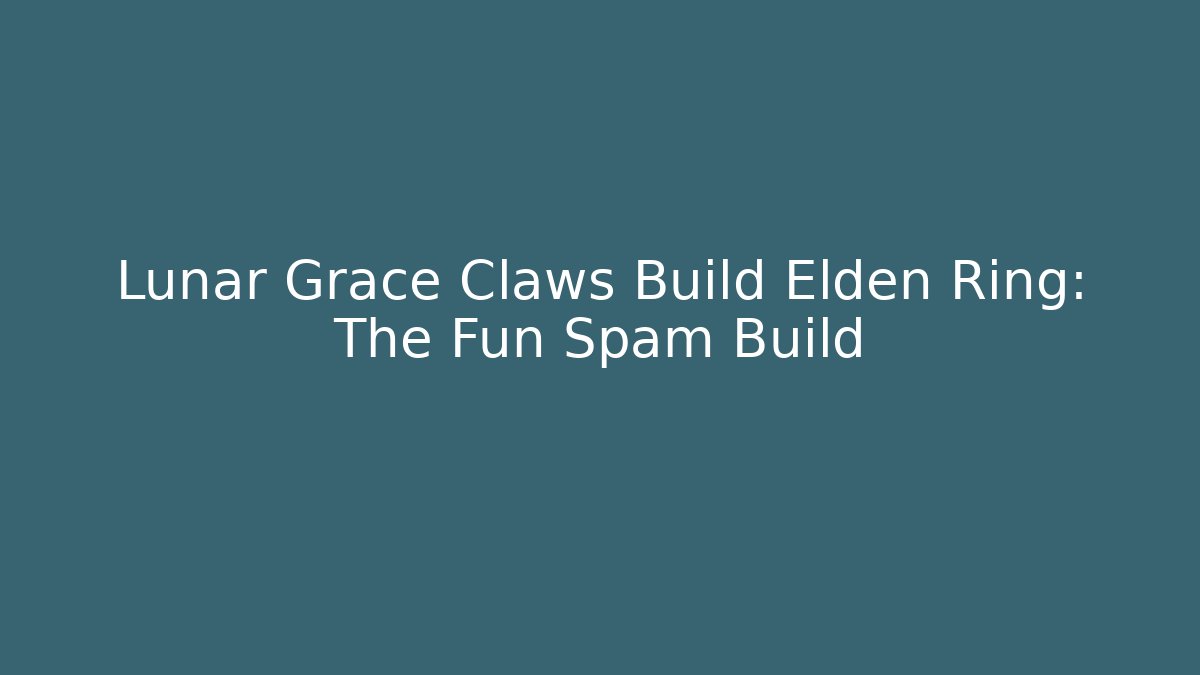 Lunar Grace Claws Build Elden Ring: The Fun Spam Build