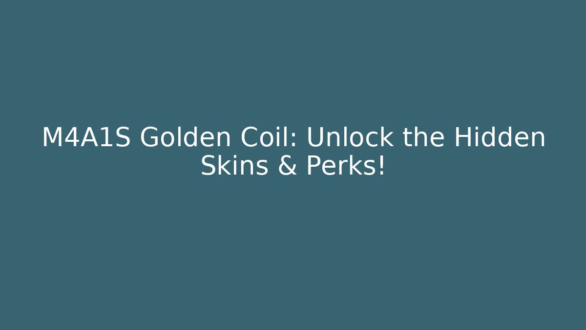 M4A1S Golden Coil: Unlock the Hidden Skins & Perks!