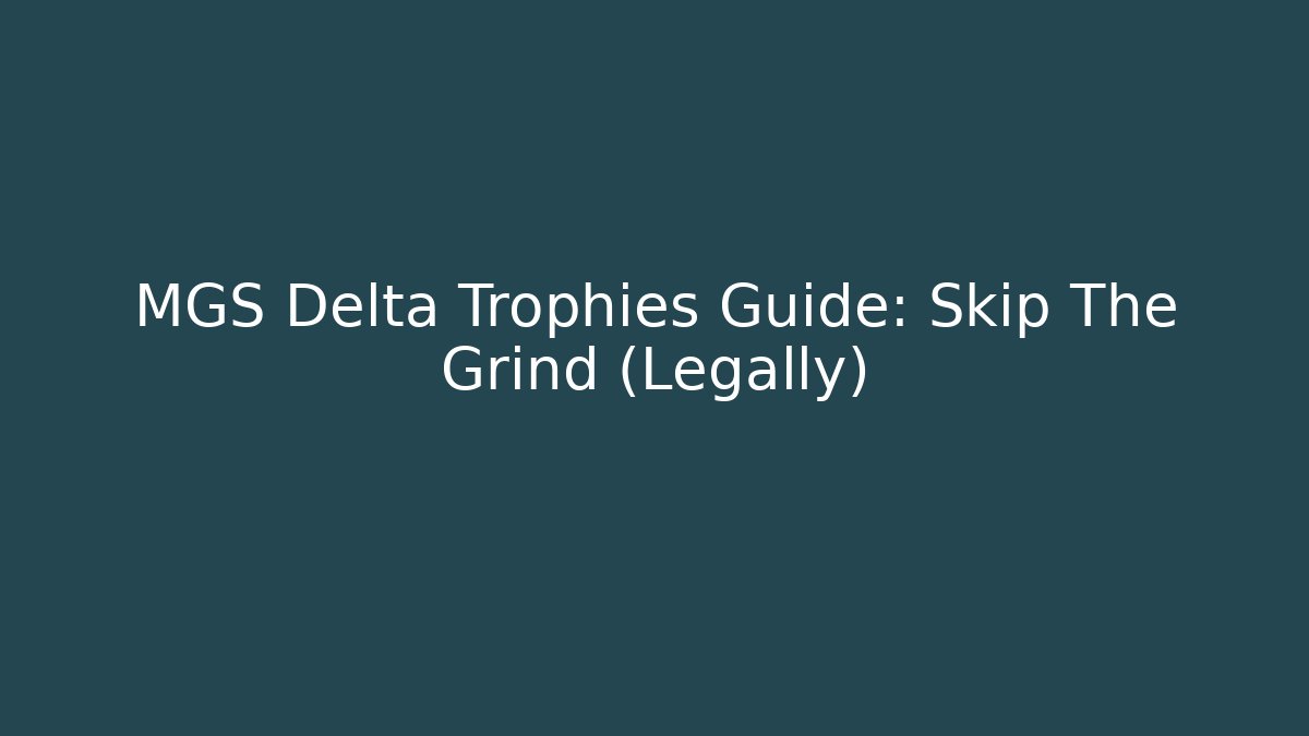 MGS Delta Trophies Guide: Skip The Grind (Legally)