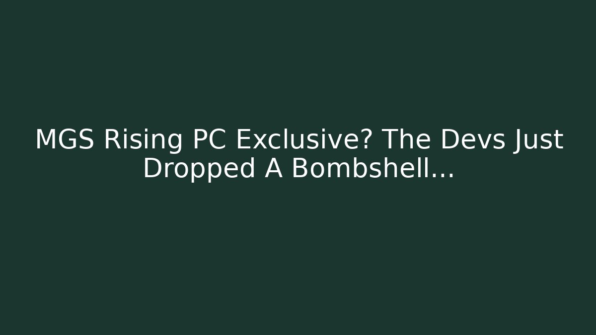 MGS Rising PC Exclusive? The Devs Just Dropped A Bombshell…