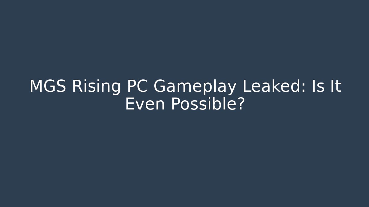 MGS Rising PC Gameplay Leaked: Is It Even Possible?