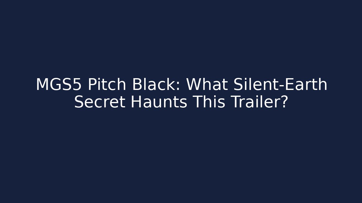 MGS5 Pitch Black: What Silent-Earth Secret Haunts This Trailer?