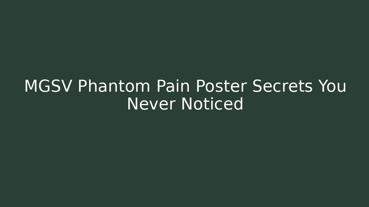MGSV Phantom Pain Poster Secrets You Never Noticed