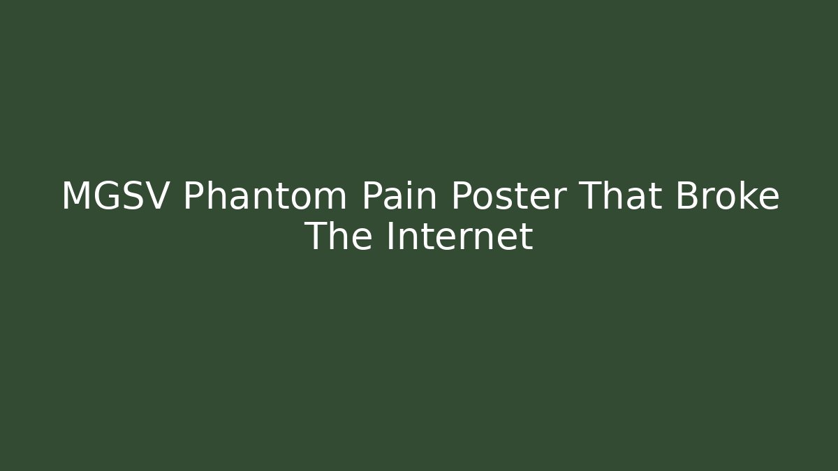MGSV Phantom Pain Poster That Broke The Internet
