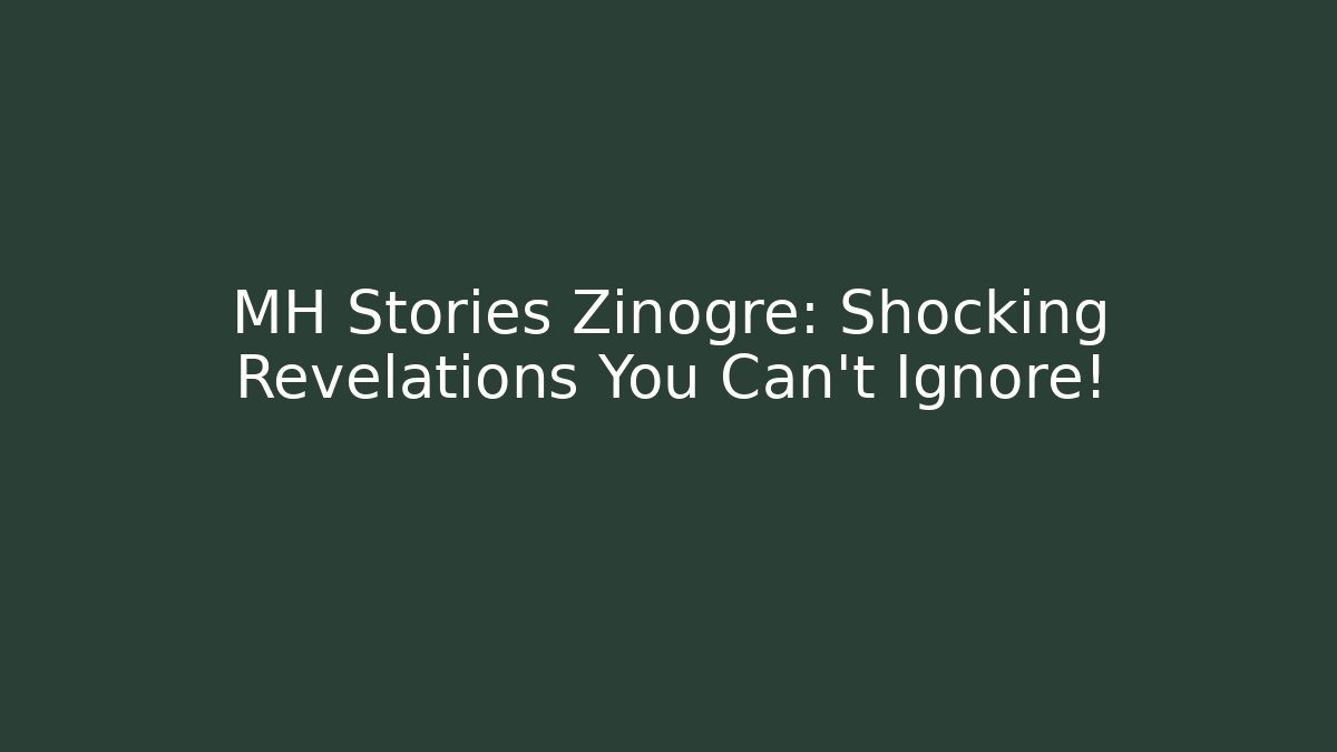 MH Stories Zinogre: Shocking Revelations You Can't Ignore!