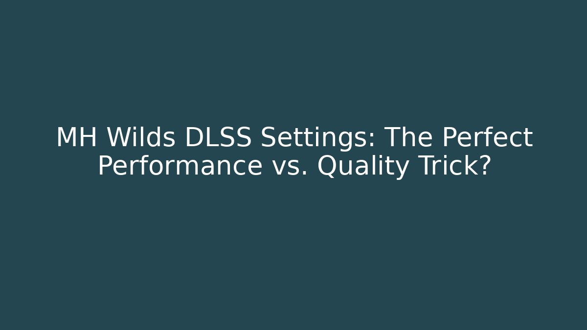 MH Wilds DLSS Settings: The Perfect Performance vs. Quality Trick? - Andrea Zevedo