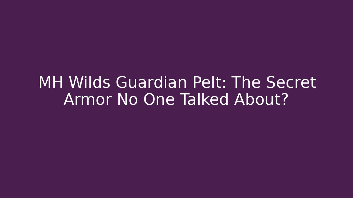 MH Wilds Guardian Pelt: The Secret Armor No One Talked About? - Andrea Zevedo