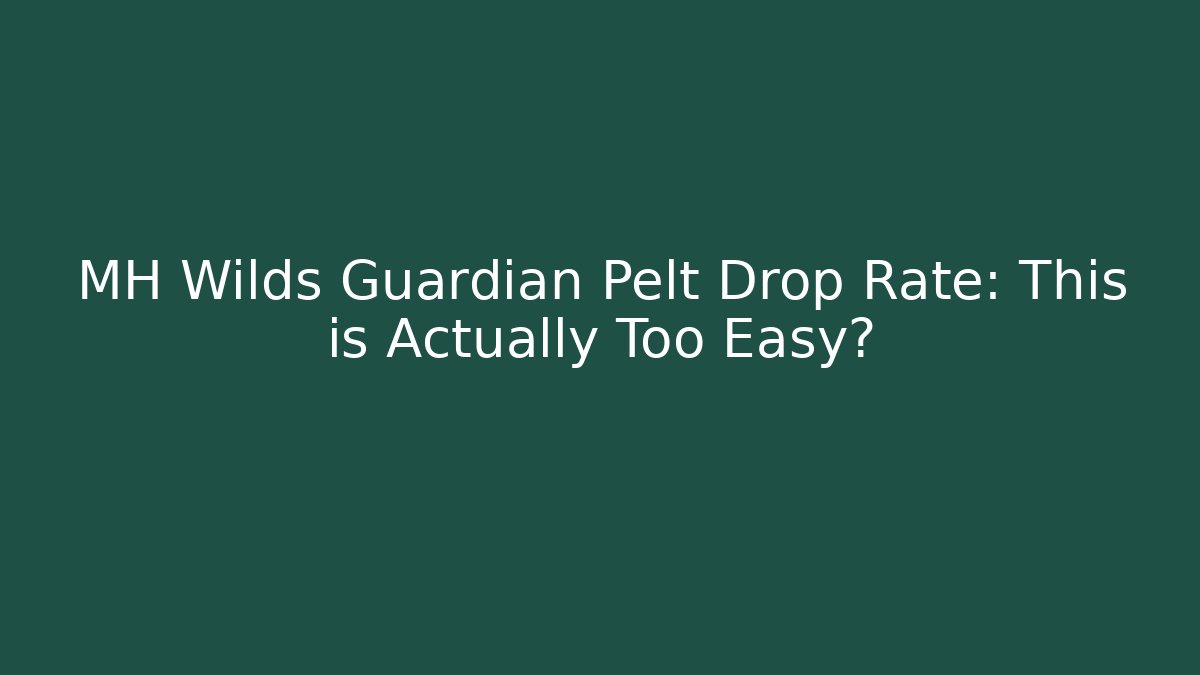 MH Wilds Guardian Pelt Drop Rate: This is Actually Too Easy? - Andrea Zevedo