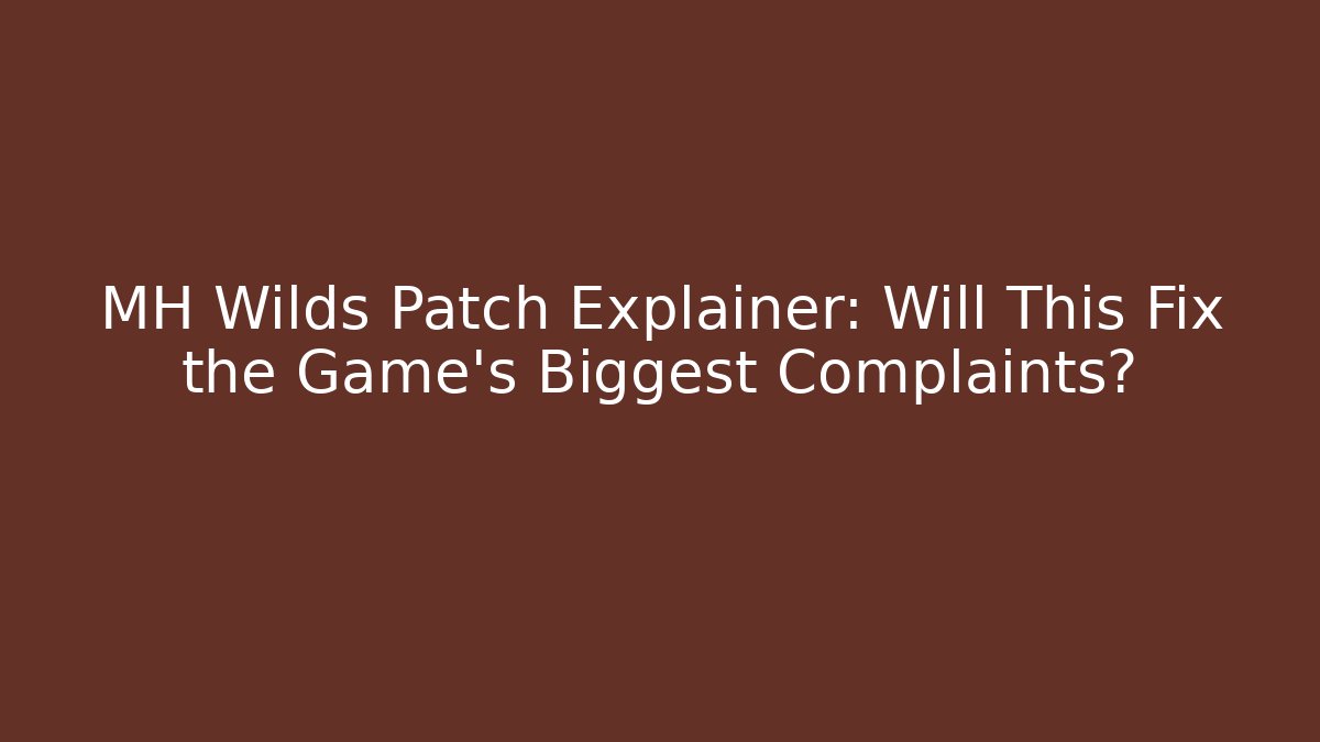 MH Wilds Patch Explainer: Will This Fix the Game's Biggest Complaints?