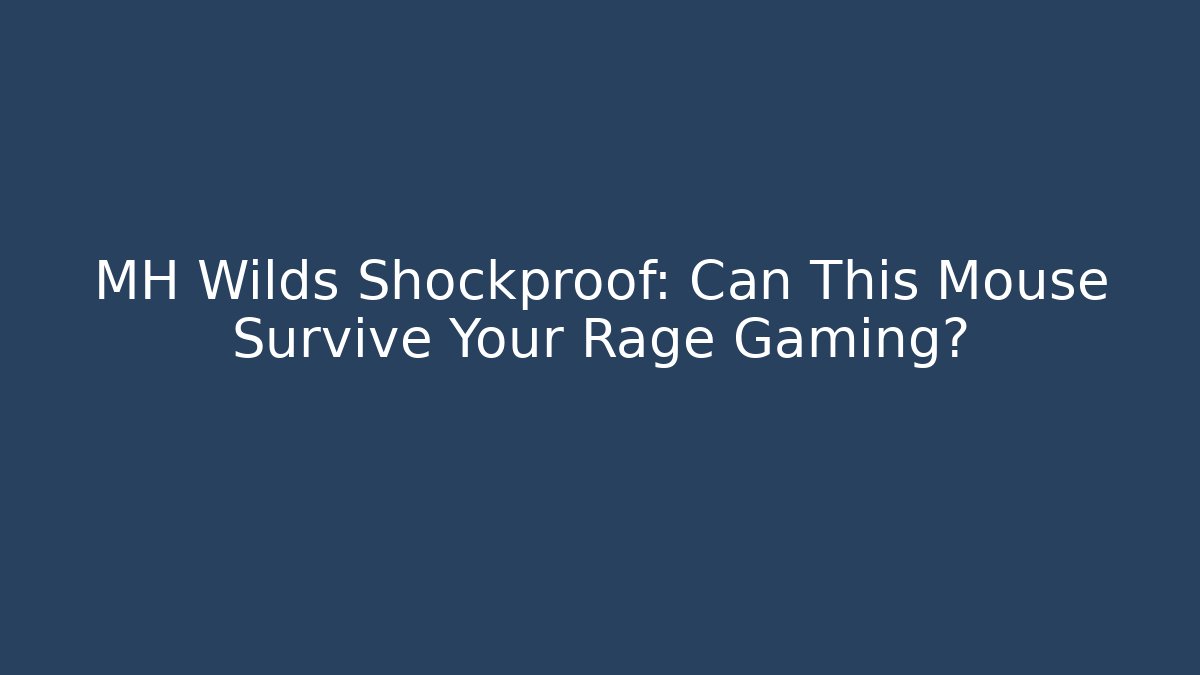 MH Wilds Shockproof: Can This Mouse Survive Your Rage Gaming?