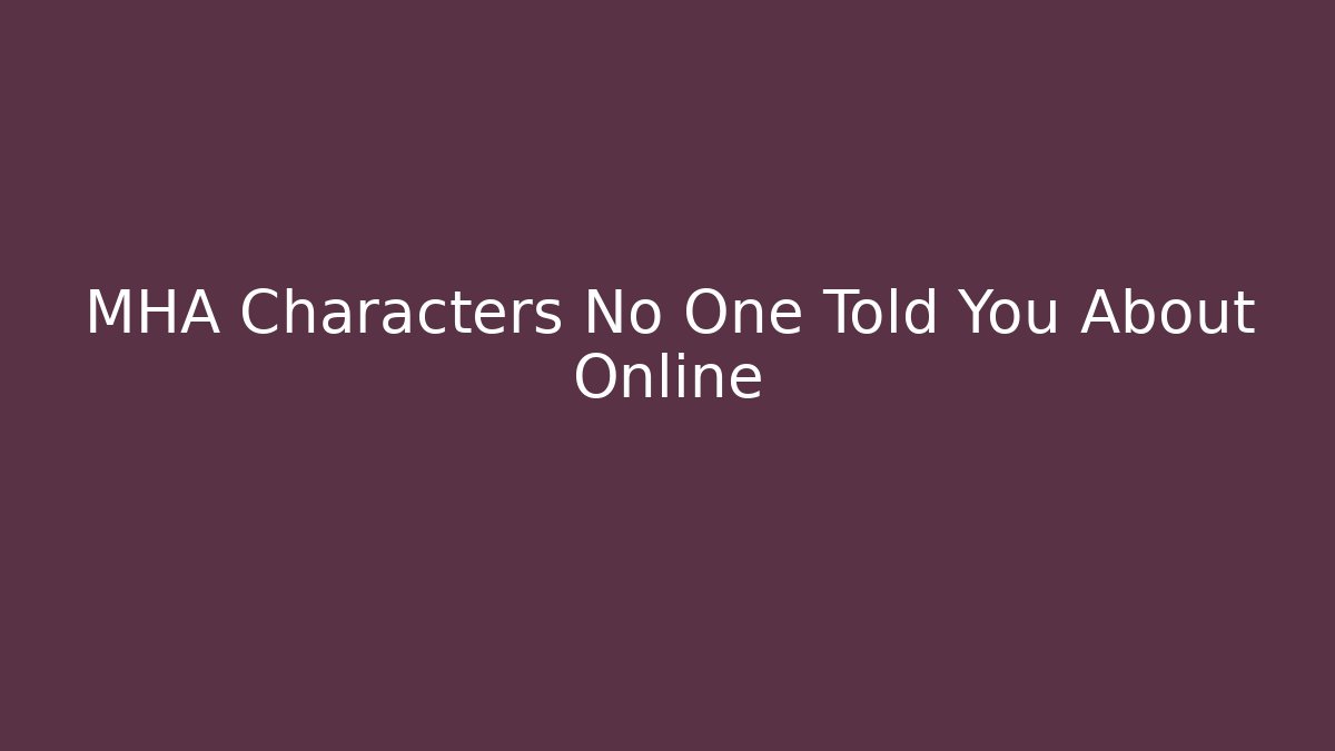 MHA Characters No One Told You About Online