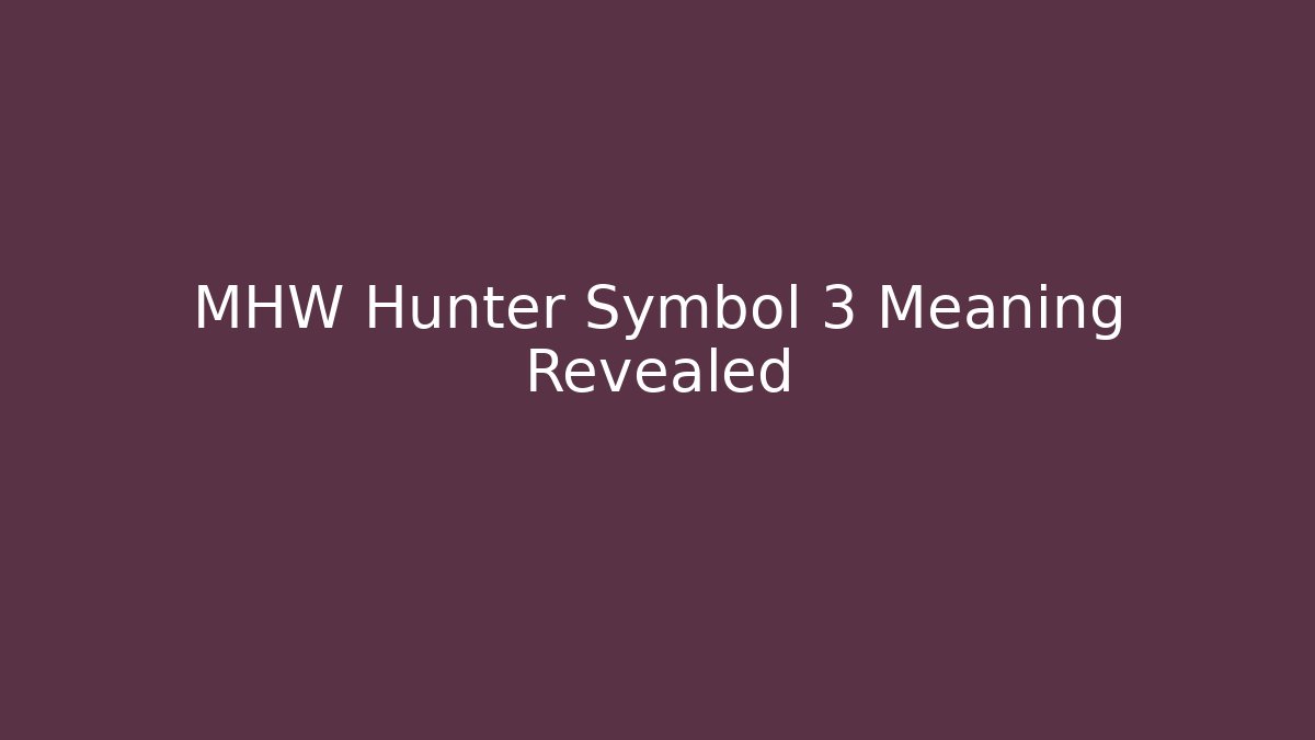 MHW Hunter Symbol 3 Meaning Revealed