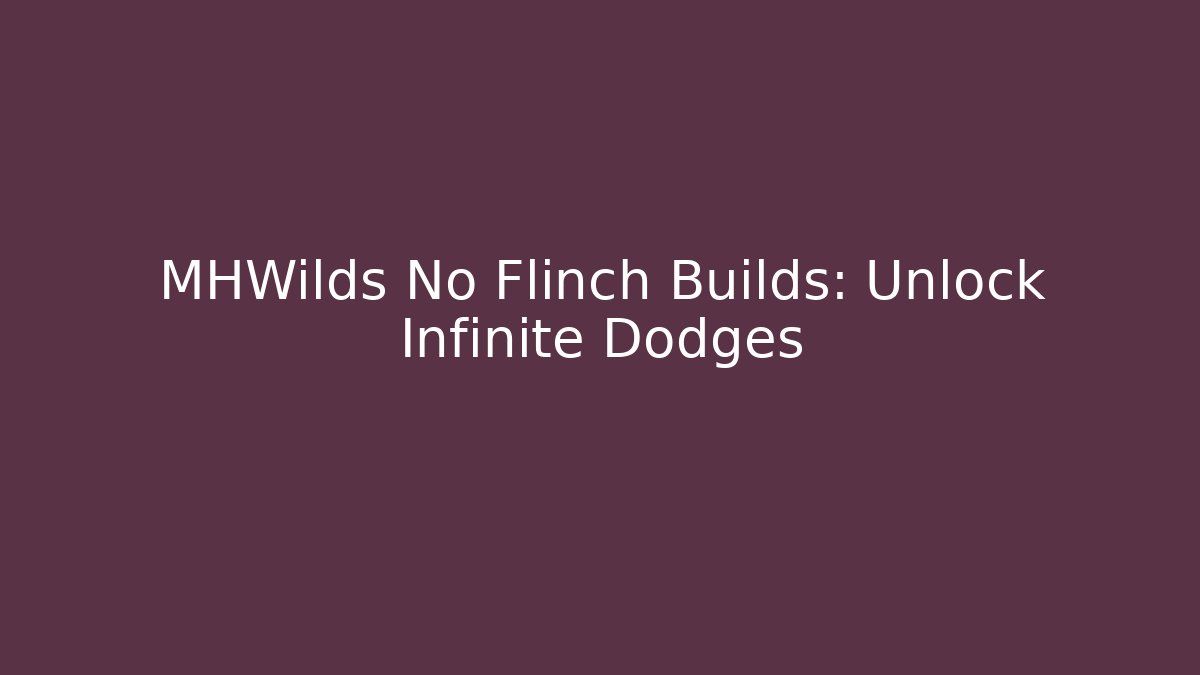 MHWilds No Flinch Builds: Unlock Infinite Dodges