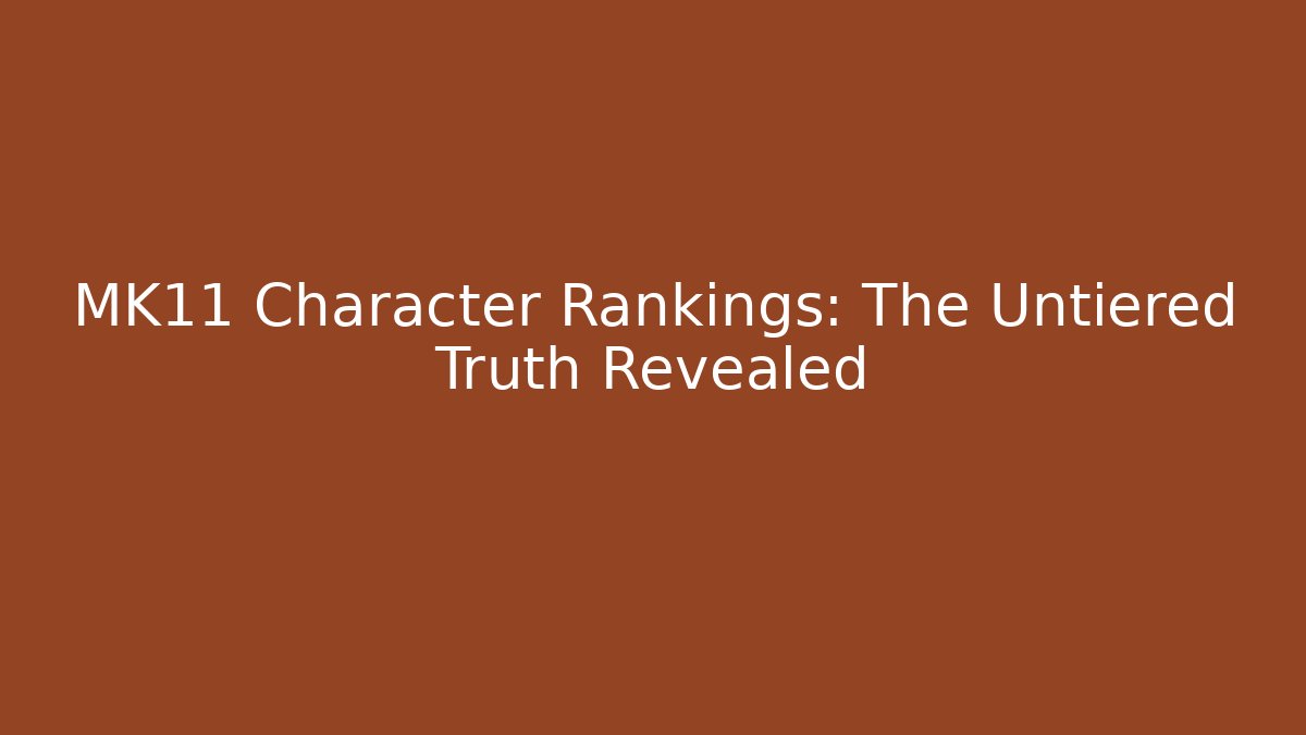 MK11 Character Rankings: The Untiered Truth Revealed