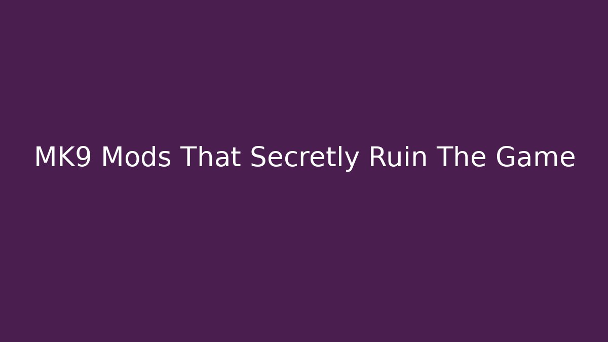MK9 Mods That Secretly Ruin The Game