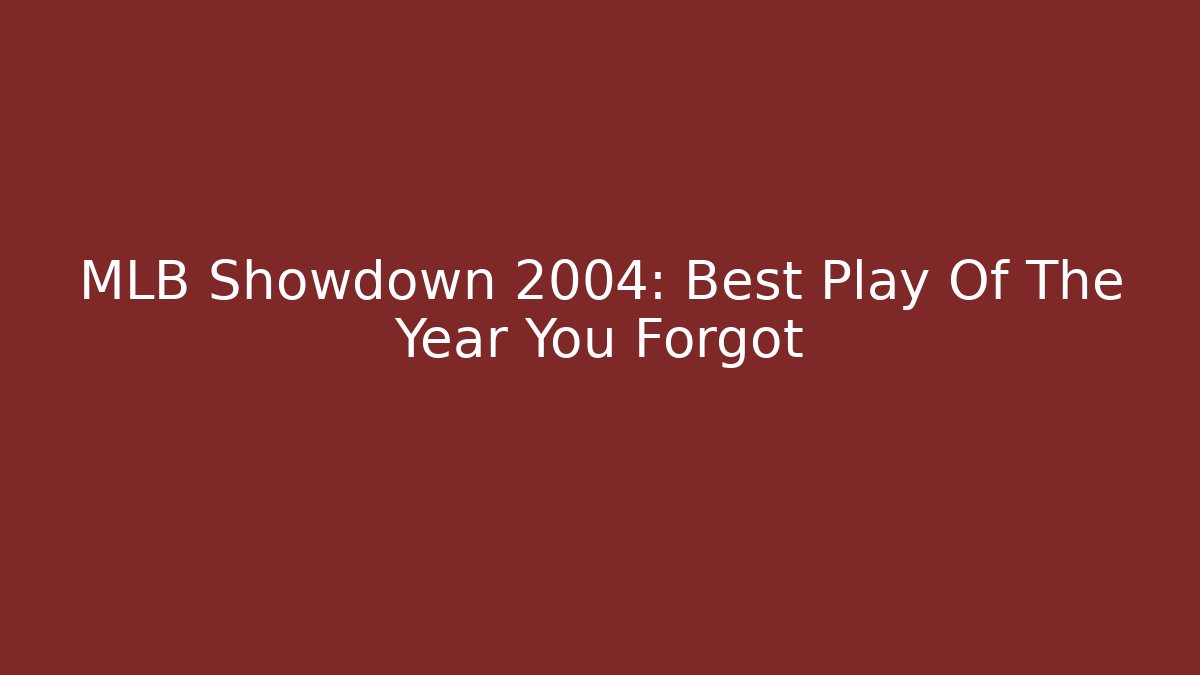 MLB Showdown 2004: Best Play Of The Year You Forgot