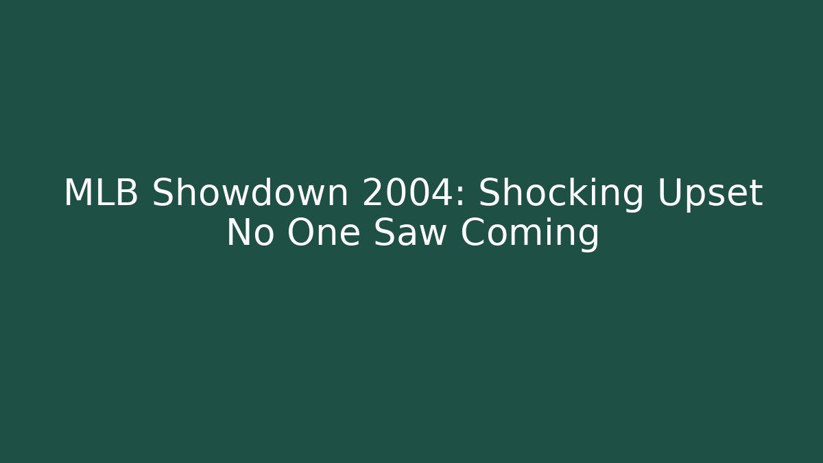 MLB Showdown 2004: Shocking Upset No One Saw Coming