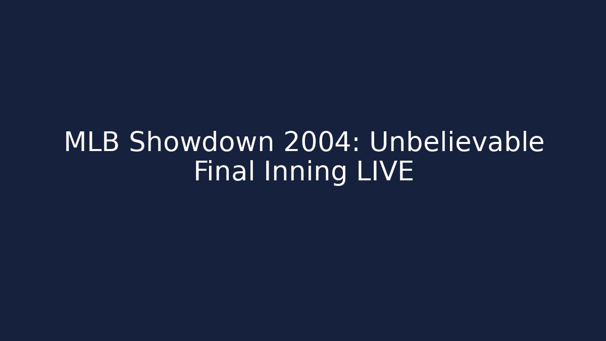 MLB Showdown 2004: Unbelievable Final Inning LIVE - Andrea Zevedo