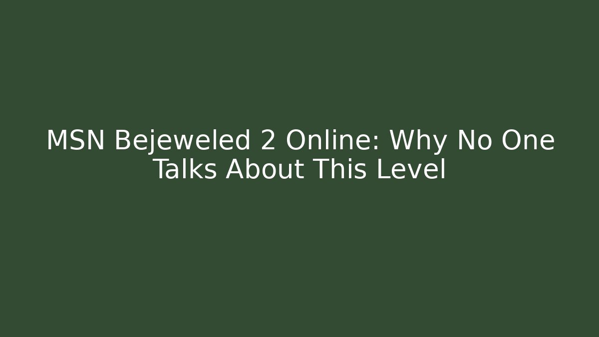 MSN Bejeweled 2 Online: Why No One Talks About This Level