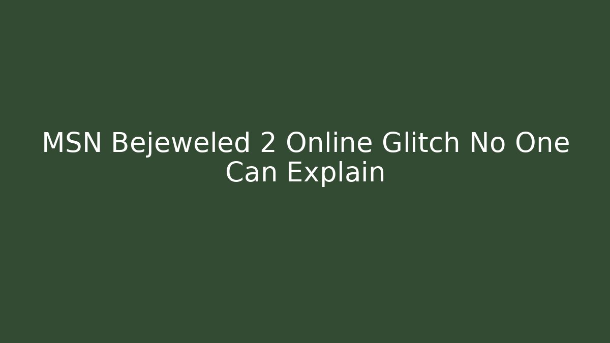 MSN Bejeweled 2 Online Glitch No One Can Explain