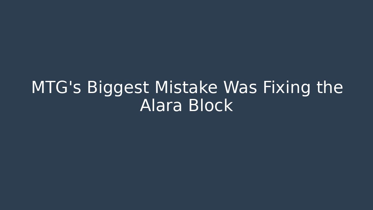 MTG's Biggest Mistake Was Fixing the Alara Block