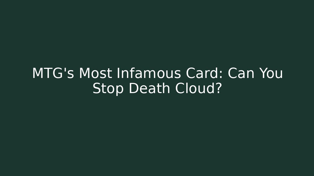 MTG's Most Infamous Card: Can You Stop Death Cloud?