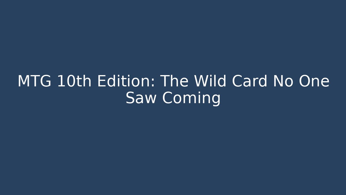 MTG 10th Edition: The Wild Card No One Saw Coming