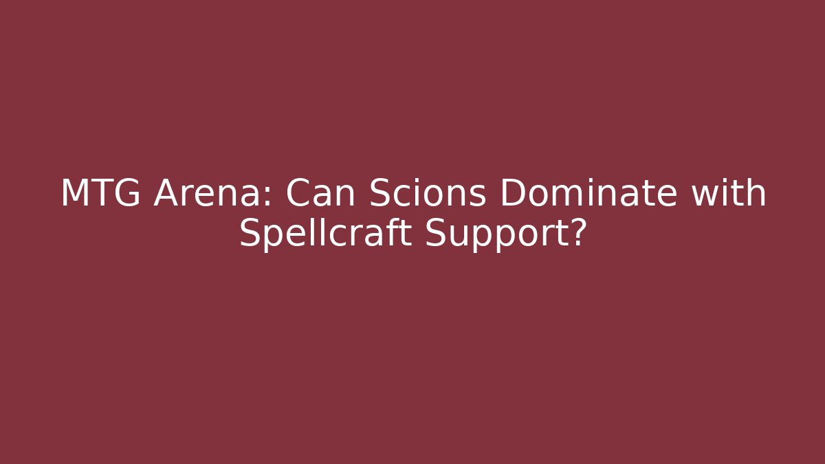 MTG Arena: Can Scions Dominate with Spellcraft Support? - Andrea Zevedo