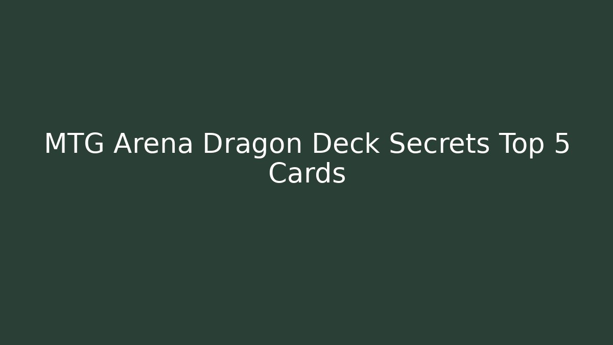 MTG Arena Dragon Deck Secrets Top 5 Cards