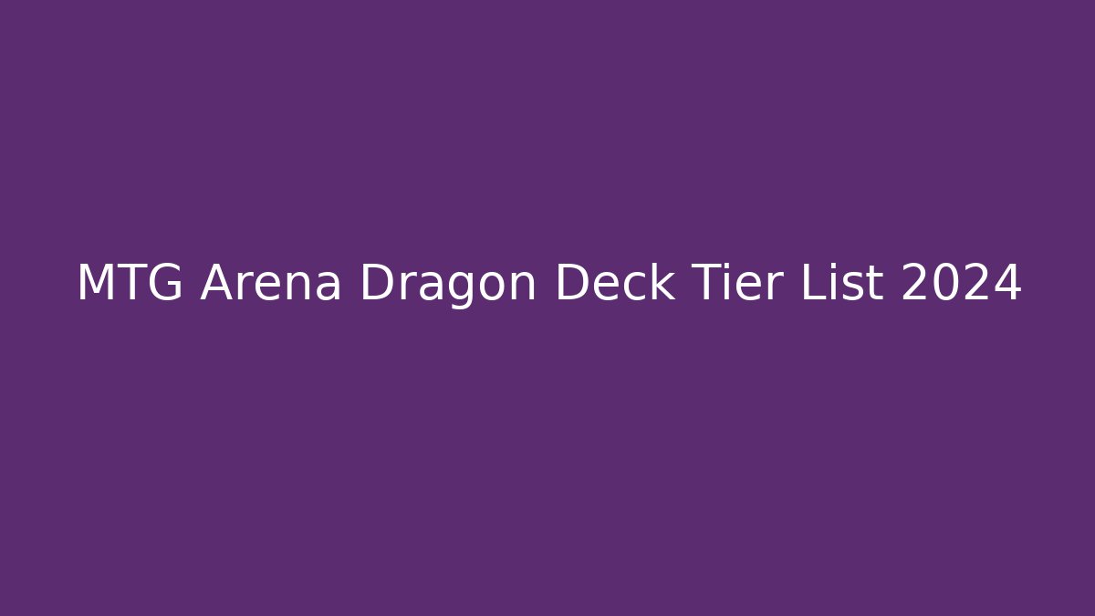 MTG Arena Dragon Deck Tier List 2024