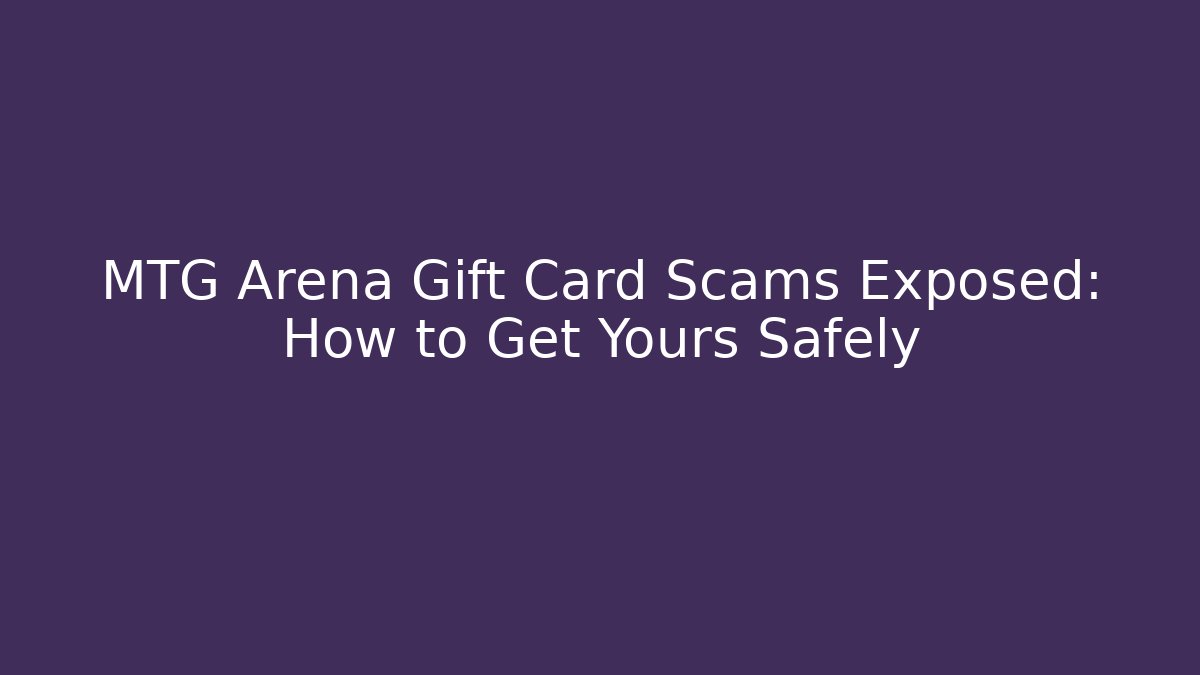 MTG Arena Gift Card Scams Exposed: How to Get Yours Safely