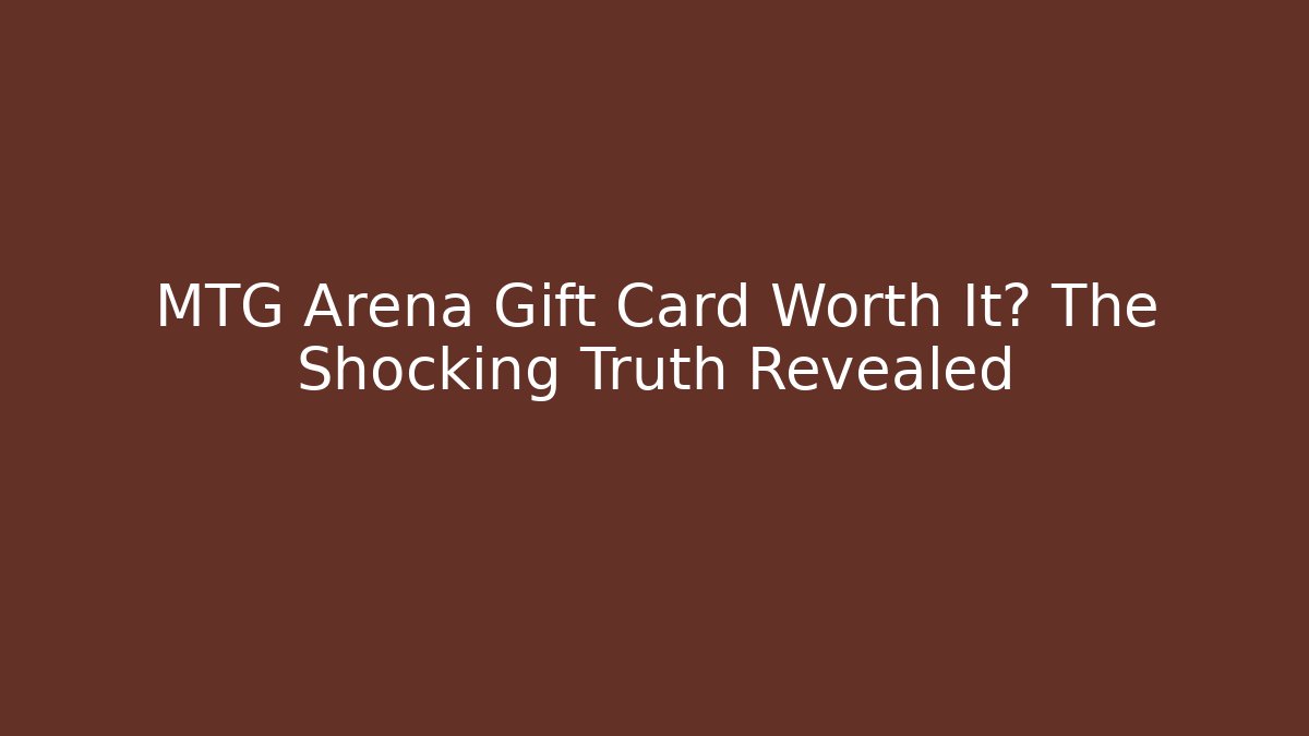 MTG Arena Gift Card Worth It? The Shocking Truth Revealed